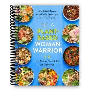 Be a Plant- Based Woman Warrior Cookbook